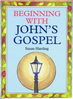 BEGINNING WITH JOHNS GOSPEL