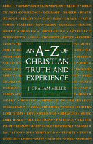 AN A - Z OF CHRISTIAN TRUTH AND EXPERIENCE