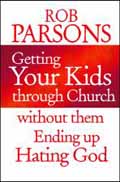 GETTING YOUR KIDS THROUGH CHURCH WITHOUT THEM ENDING UP HATING GOD