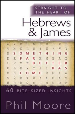 STRAIGHT TO THE HEART OF HEBREWS AND JAMES