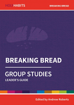 HOLY HABITS GROUP STUDIES: BREAKING BREAD