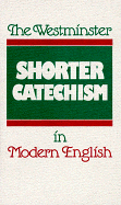 THE WESTMINSTER SHORTER CATECHISM IN MODERN ENGLISH
