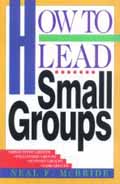 HOW TO LEAD SMALL GROUPS