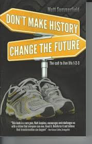 DONT MAKE HISTORY CHANGE THE WORLD