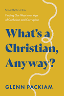 WHAT'S A CHRISTIAN ANYWAY?