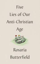 FIVE LIES OF OUR ANTI-CHRISTIAN AGE