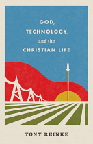 GOD TECHNOLOGY AND THE CHRISTIAN LIFE