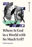 WHERE IS GOD IN A WORLD WITH SO MUCH EVIL