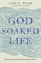 GOD SOAKED LIFE : DISCOVERING A KINGDOM SPIRITUALITY