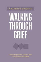 A PARENTS GUIDE TO WALKING THROUGH GRIEF