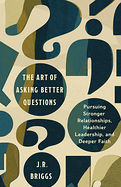 THE ART OF ASKING BETTER QUESTIONS