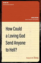 HOW COULD A LOVING GOD SEND ANYONE TO HELL