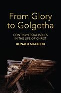 FROM GLORY TO GOLGOTHA