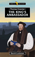 THOMAS CRANMER: THE KING'S AMBASSADOR