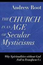 THE CHURCH IN AN AGE OF SECULAR MYSTICISMS