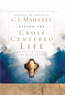LIVING THE CROSS CENTERED LIFE