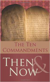 THE TEN COMMANDMENTS THEN AND NOW