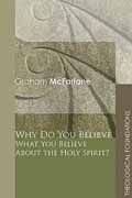 WHY DO YOU BELIEVE WHAT YOU BELIEVE ABOUT THE HOLY SPIRIT?