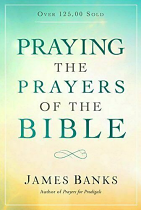 PRAYING THE PRAYERS OF THE BIBLE