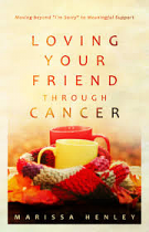 LOVING YOUR FRIEND THROUGH CANCER