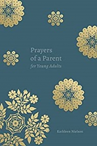 PRAYERS OF A PARENT FOR YOUNG ADULTS