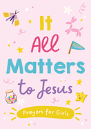 IT ALL MATTERS TO JESUS PRAYERS FOR GIRLS