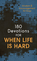 180 DEVOTIONS FOR WHEN LIFE IS HARD FOR GUYS