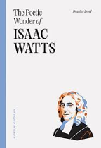 THE POETIC WONDER OF ISAAC WATTS