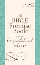 THE BIBLE PROMISE BOOK FOR THE OVERWHELMED HEART