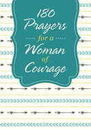 180 PRAYERS FOR A WOMAN OF COURAGE