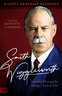 SMITH WIGGLESWORTH: POWERFUL MESSAGES FOR LIVING A RADICAL LIFE