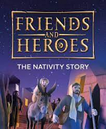 FRIENDS AND HEROES THE NATIVITY STORY
