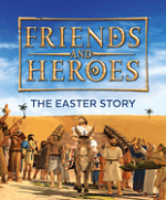 FRIENDS AND HEROES THE EASTER STORY