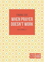 FINDING GOD WHEN PRAYER DOESNT WORK