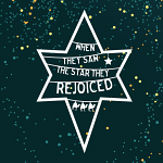 WHEN THEY SAW THE STAR THEY REJOICED 