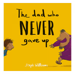 THE DAD WHO NEVER GAVE UP