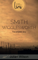 SMITH WIGGLESWORTH THE COMPLETE STORY