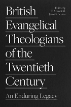 BRITISH EVANGELICAL THEOLOGIANS OF THE TWENTIETH CENTURY