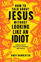 HOW TO TALK ABOUT JESUS WITHOUT LOOKING LIKE AN IDIOT