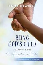 BEING GOD'S CHILD A PARENT'S GUIDE