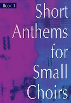 SHORT ANTHEMS FOR SMALL CHOIRS