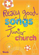 REALLY GOOD SONGS FOR JUNIOR CHURCH WORDS