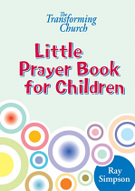 THE TRANSFORMING CHURCH LITTLE PRAYER BOOK FOR CHILDREN