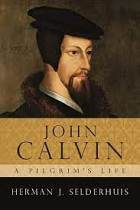 JOHN CALVIN A PILGRIMS LIFE