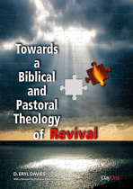 TOWARDS A BIBLICAL AND PASTORAL THEOLOGY OF REVIVAL