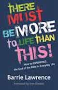 THERE MUST BE MORE TO LIFE THAN THIS