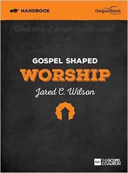 GOSPEL SHAPED WORSHIP HANDBOOK