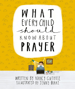 WHAT EVERY CHILD SHOULD KNOW ABOUT PRAYER