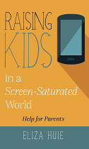 RAISING KIDS IN A SCREEN SATURATED WORLD