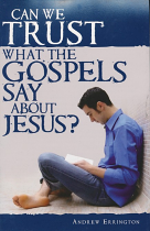 CAN WE TRUST WHAT THE GOSPELS SAY ABOUT JESUS